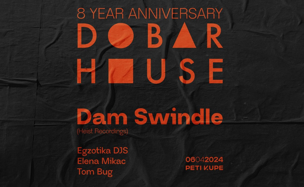 Dobar House 8-Year Anniversary: Dam Swindle @ Peti Kupe