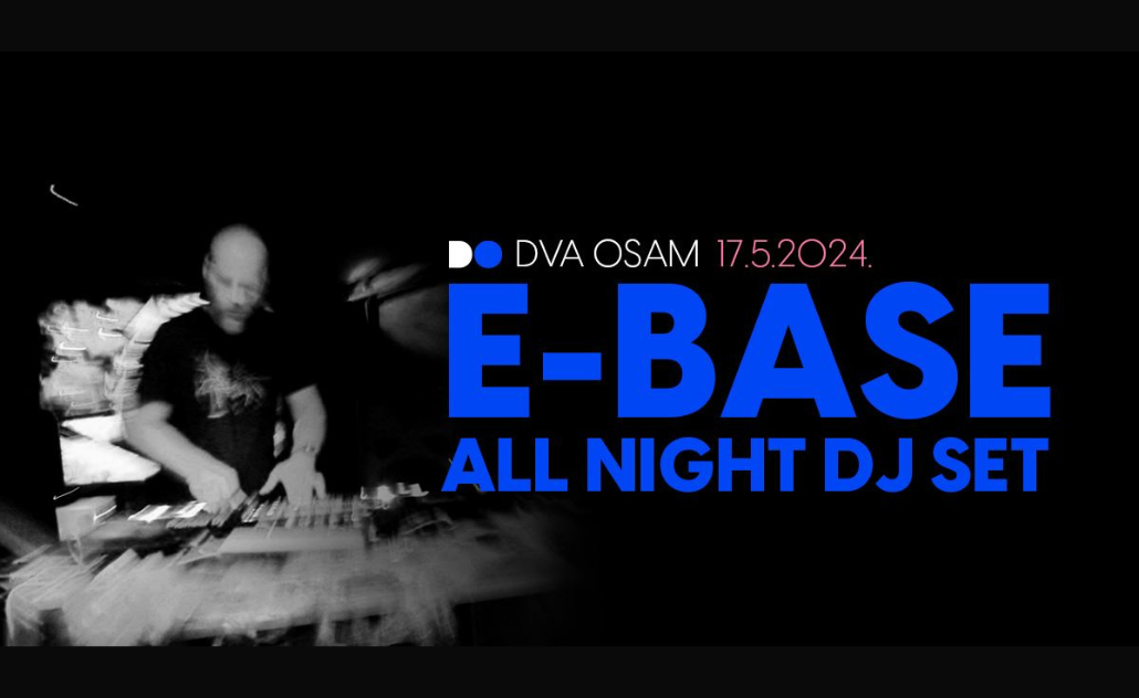 E-Base all night DJ set @ Dva Osam