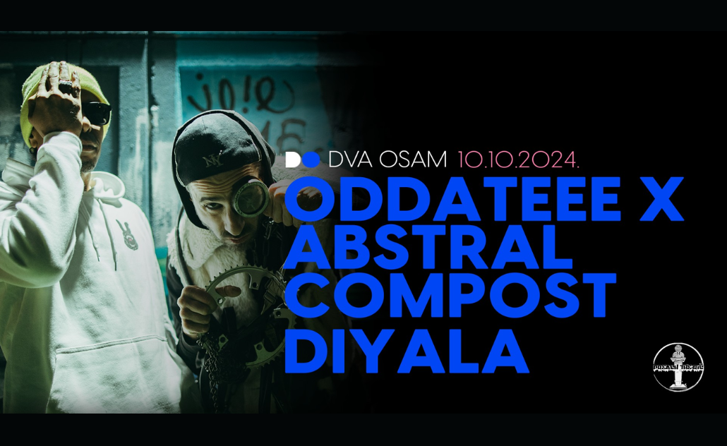 Oddateee x AbSTRAL compost & Diyala u Dva Osam