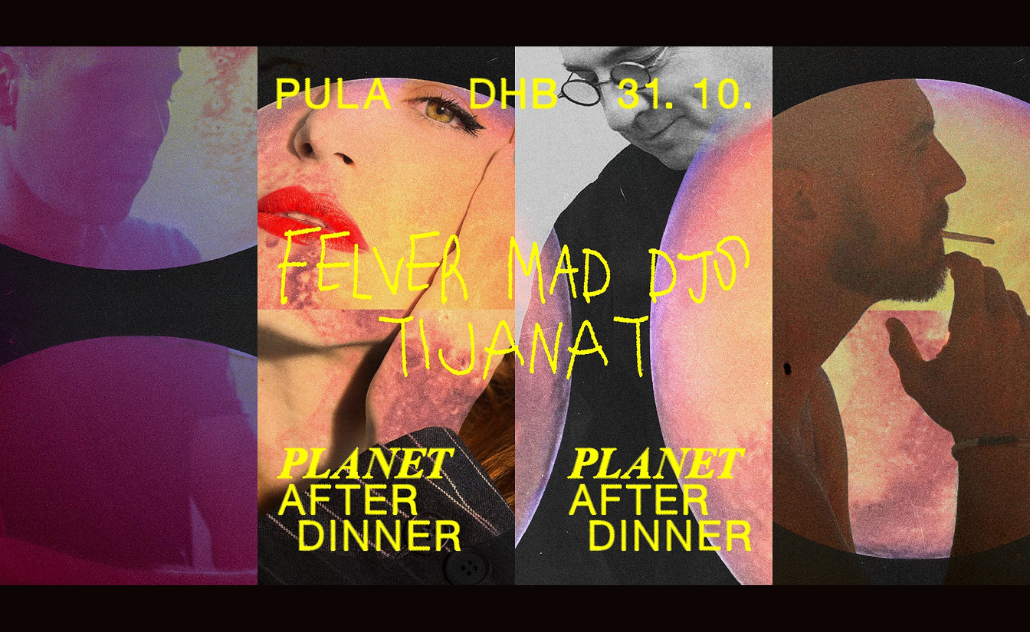 Planet After Dinner: Tijana T, Felver, MAD DJ's @ DHB, Pula