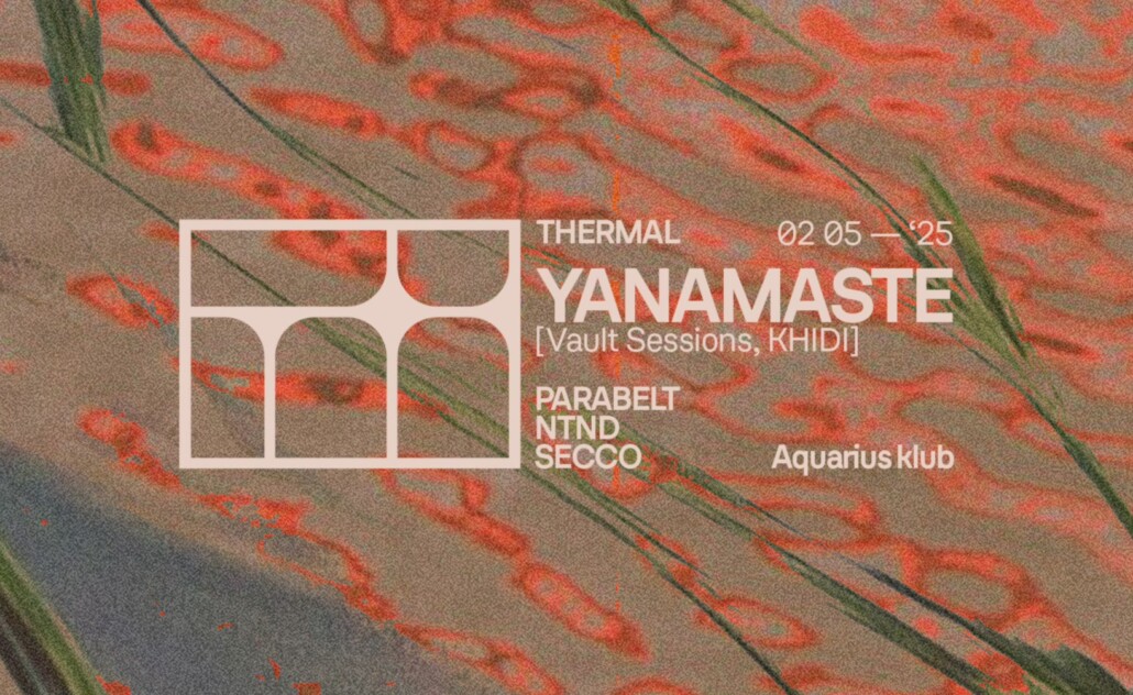 Thermal: Yanamaste + Parabelt, Ntnd & Secco @ Aquarius Thermal: Yanamaste + Parabelt, Ntnd & Secco @ Aquarius