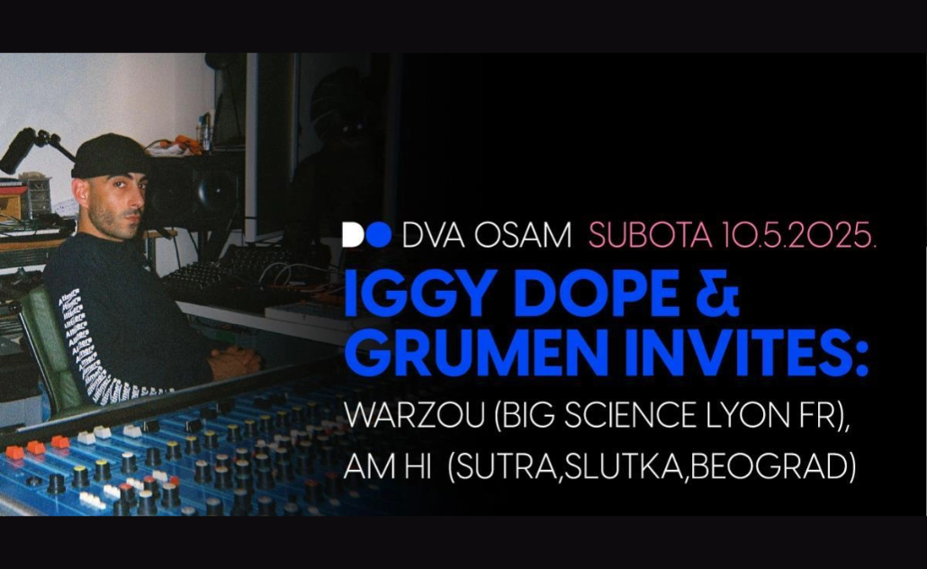Iggy Dope & Grumen invites: Warzou + AM Hi @ Dva Osam Iggy Dope & Grumen invites: Warzou + AM Hi @ Dva Osam