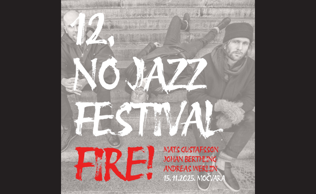 12. NO Jazz festival: Fire! u Močvari 12. NO Jazz festival: Fire! u Močvari