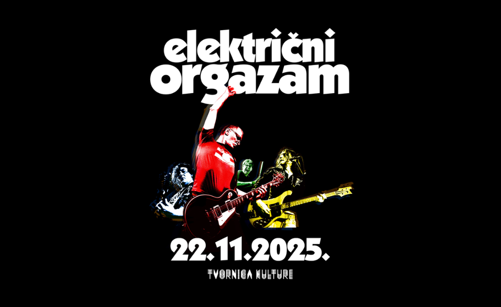 Električni Orgazam: 45 godina u Tvornici kulture Električni Orgazam: 45 godina u Tvornici kulture