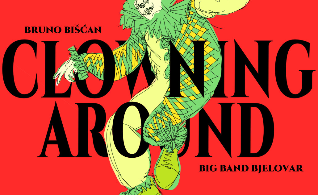 Big Band Bjelovar, Bruno Bišćan – Clowning Around Clowning around, Bruno Bišćan, Big Band Bjelovar